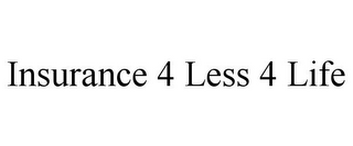 INSURANCE 4 LESS 4 LIFE