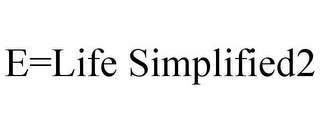 E=LIFE SIMPLIFIED2