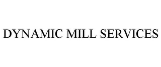 DYNAMIC MILL SERVICES