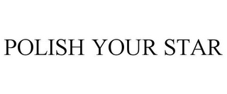 POLISH YOUR STAR