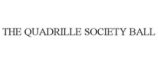 THE QUADRILLE SOCIETY BALL