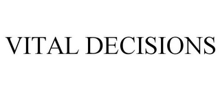 VITAL DECISIONS