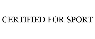 CERTIFIED FOR SPORT