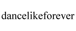 DANCELIKEFOREVER