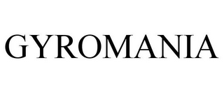 GYROMANIA