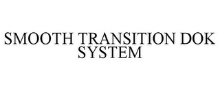 SMOOTH TRANSITION DOK SYSTEM