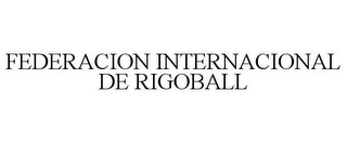 FEDERACION INTERNACIONAL DE RIGOBALL