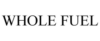 WHOLE FUEL