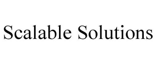 SCALABLE SOLUTIONS