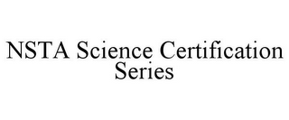 NSTA SCIENCE CERTIFICATION SERIES