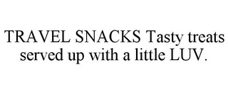 TRAVEL SNACKS TASTY TREATS SERVED UP WITH A LITTLE LUV.