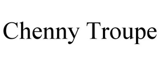 CHENNY TROUPE