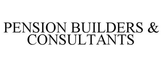 PENSION BUILDERS & CONSULTANTS