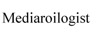 MEDIAROILOGIST
