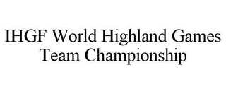 IHGF WORLD HIGHLAND GAMES TEAM CHAMPIONSHIP