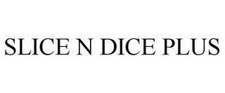 SLICE N DICE PLUS