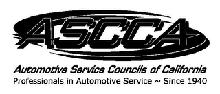 ASCCA AUTOMOTIVE SERVICE COUNCILS OF CALIFORNIA PROFESSIONALS IN AUTOMOTIVE SERVICE ~ SINCE 1940