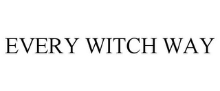 EVERY WITCH WAY