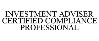 INVESTMENT ADVISER CERTIFIED COMPLIANCE PROFESSIONAL