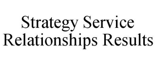 STRATEGY SERVICE RELATIONSHIPS RESULTS