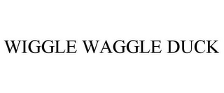 WIGGLE WAGGLE DUCK