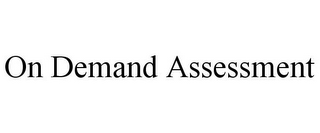 ON DEMAND ASSESSMENT