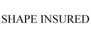 SHAPE INSURED