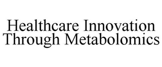 HEALTHCARE INNOVATION THROUGH METABOLOMICS