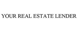 YOUR REAL ESTATE LENDER