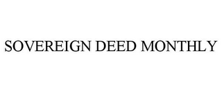 SOVEREIGN DEED MONTHLY