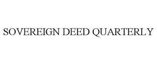 SOVEREIGN DEED QUARTERLY