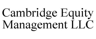 CAMBRIDGE EQUITY MANAGEMENT LLC