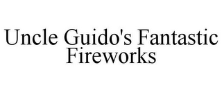 UNCLE GUIDO'S FANTASTIC FIREWORKS