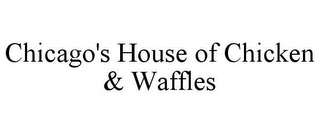 CHICAGO'S HOUSE OF CHICKEN & WAFFLES