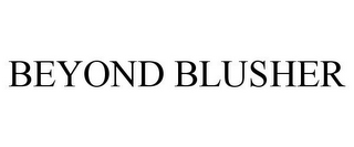 BEYOND BLUSHER