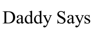 DADDY SAYS