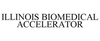 ILLINOIS BIOMEDICAL ACCELERATOR