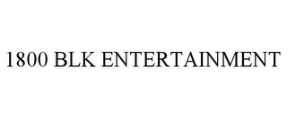 1800 BLK ENTERTAINMENT