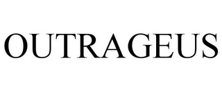 OUTRAGEUS