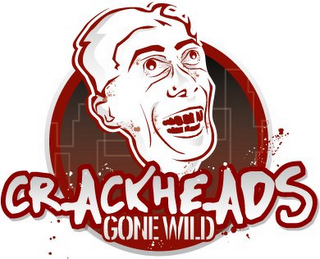 CRACKHEADS GONE WILD