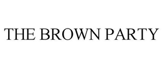 THE BROWN PARTY