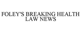 FOLEY'S BREAKING HEALTH LAW NEWS