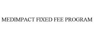 MEDIMPACT FIXED FEE PROGRAM