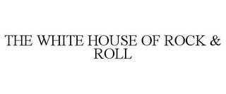 THE WHITE HOUSE OF ROCK & ROLL