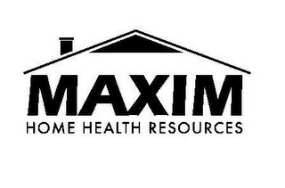 MAXIM HOME HEALTH RESOURCES