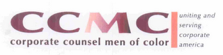 CCMC CORPORATE COUNSEL MEN OF COLOR UNITING AND SERVING CORPORATE AMERICA