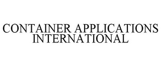 CONTAINER APPLICATIONS INTERNATIONAL