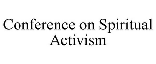 CONFERENCE ON SPIRITUAL ACTIVISM