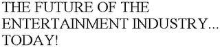 THE FUTURE OF THE ENTERTAINMENT INDUSTRY... TODAY!