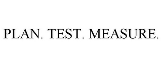 PLAN. TEST. MEASURE.